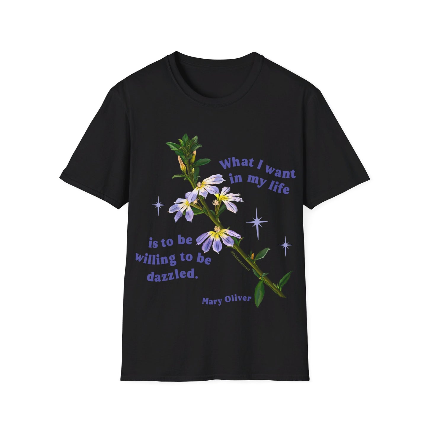 What I want in my life is to be willing to be dazzled, Mary Oliver: Feminist Shirt