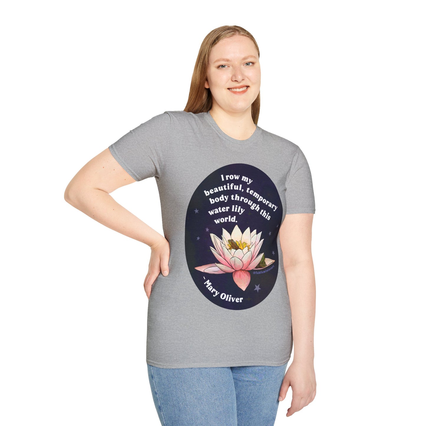 I row my beautiful temporary body through this water lily world, Mary Oliver: Feminist Shirt