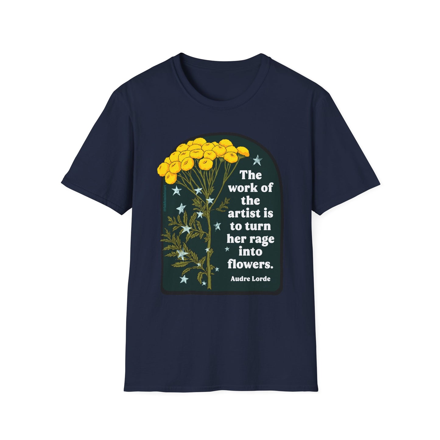 The work of the artist is to turn her rage into flowers, Audre Lorde: feminist shirt