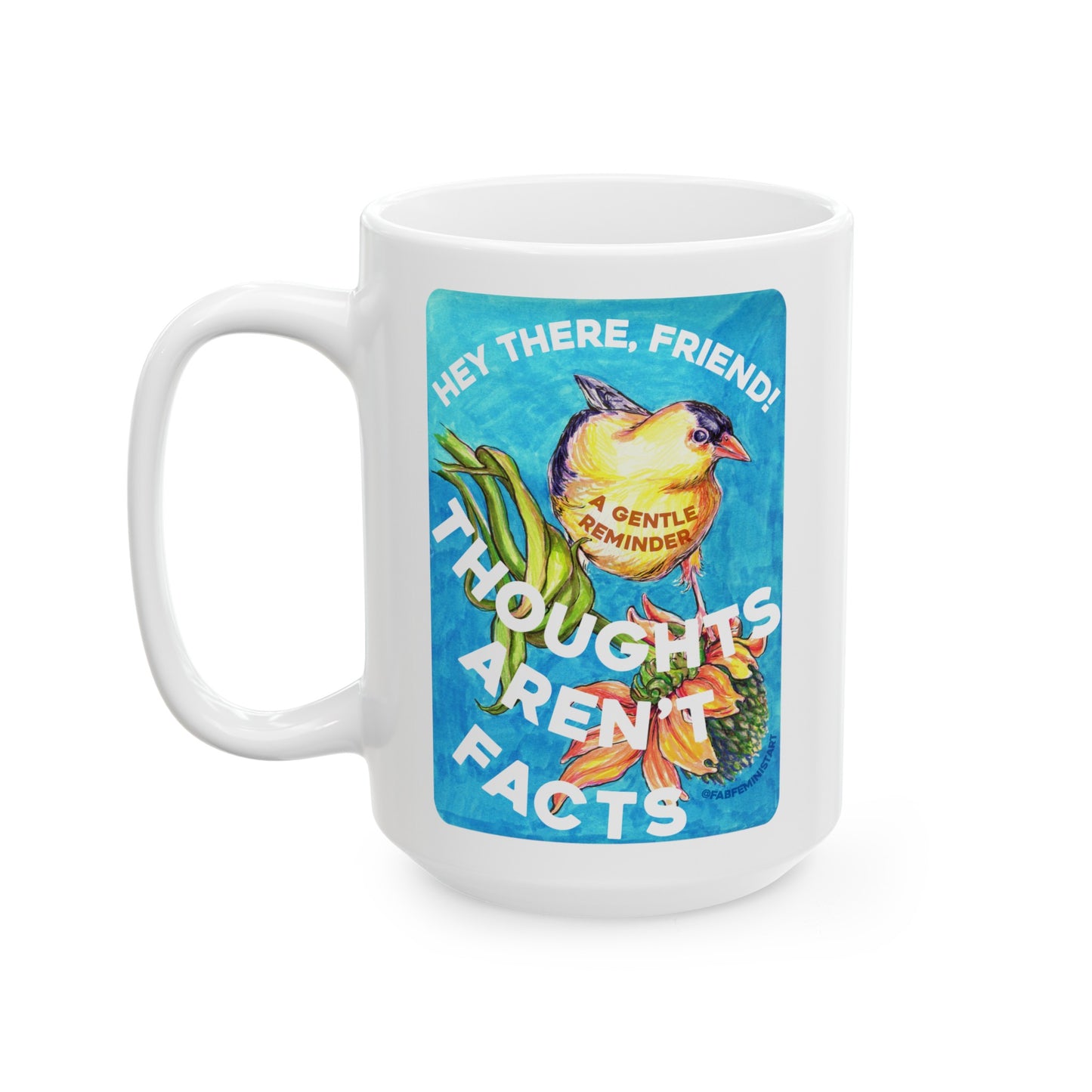 Hey There Friend Thoughts Aren't Facts: Feminist Mug