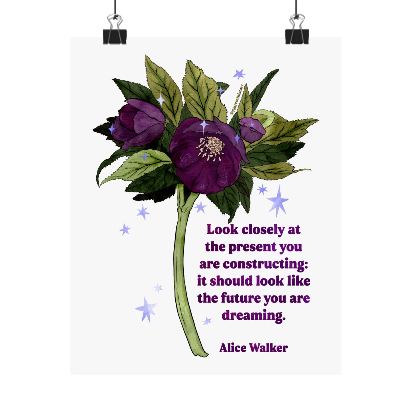Look closely at the present you are constructing it should look like the future you are dreaming, Alice Walker: feminist art print