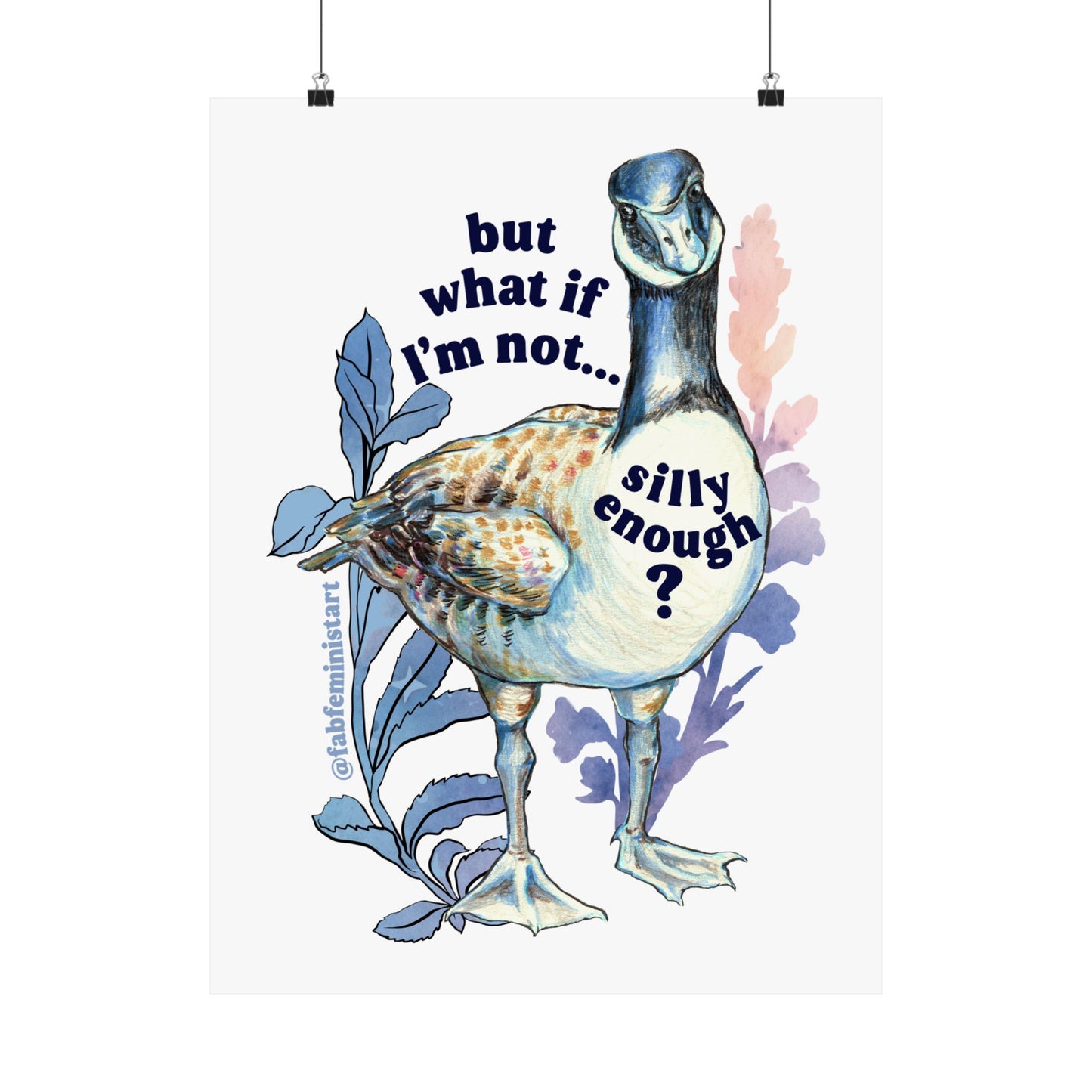 But what if I'm not silly enough: silly goose art print