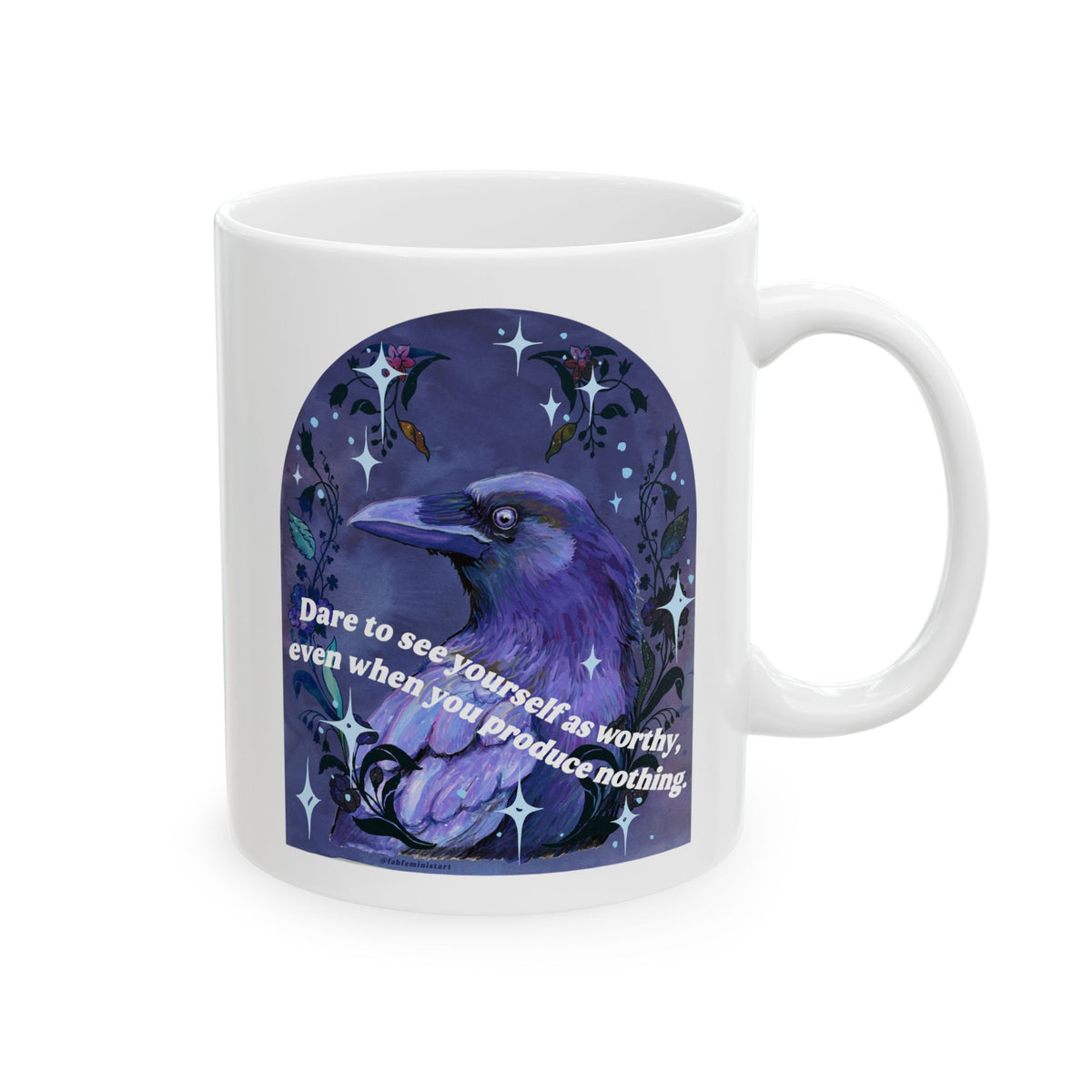 Dare to see yourself as worthy, even when you produce nothing: feminist mug