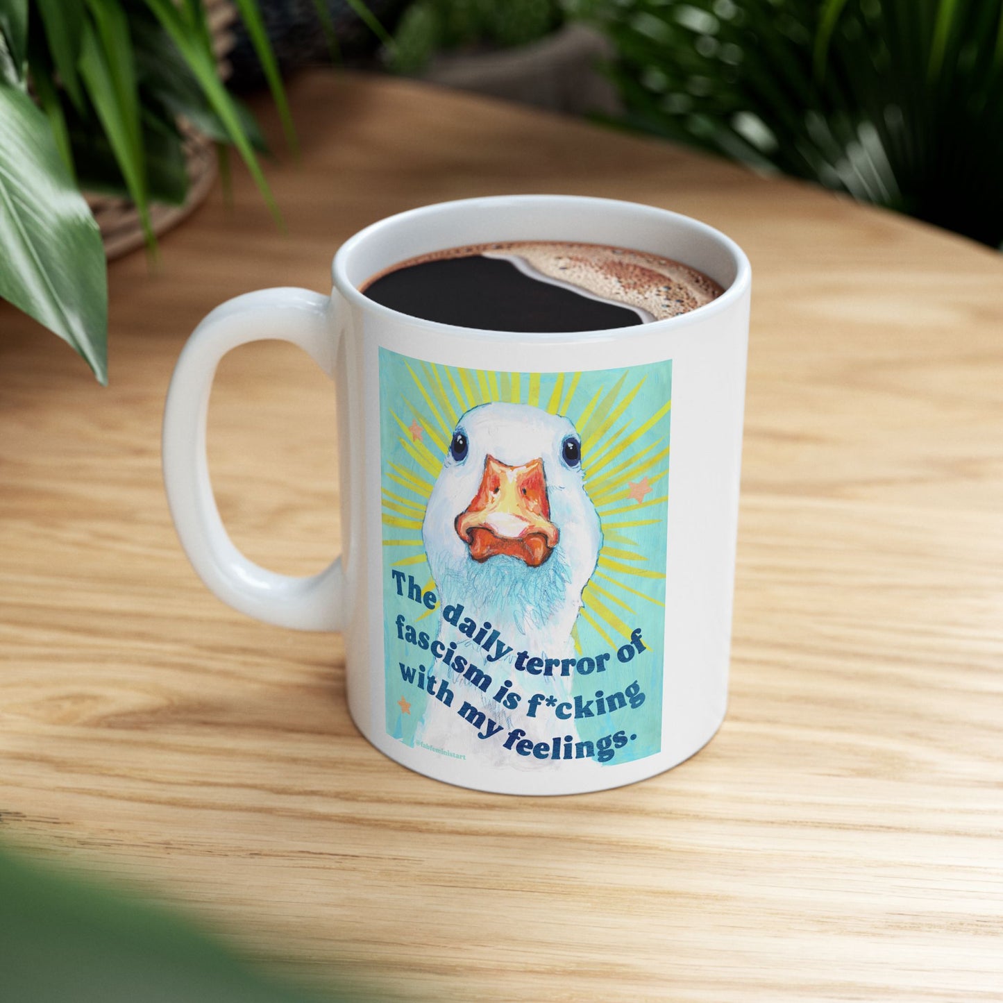 The daily terror of fascism is f*cking with my feelings: feminist mug