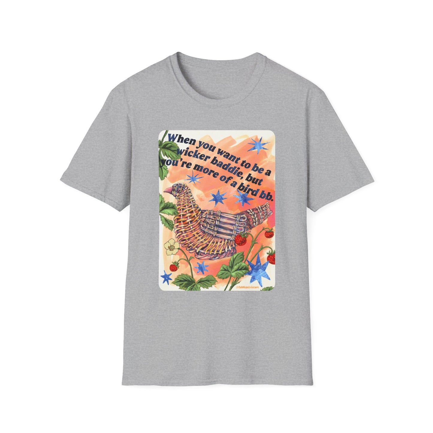 When you want to be a wicker baddie, but you’re more of a bird bb: feminist shirt