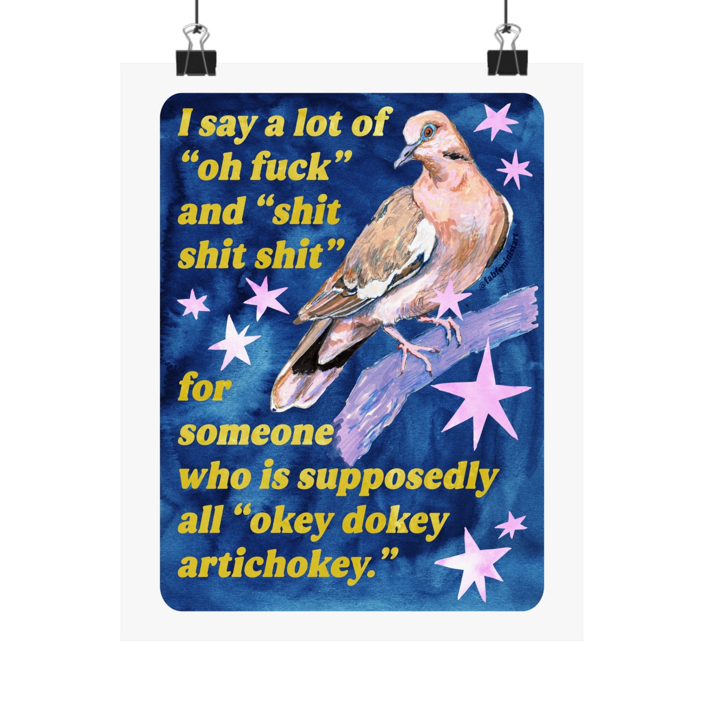 I say a lot of "oh fuck" and "shit shit shit" for someone who is supposedly all "okey dokey artichokey" : art print