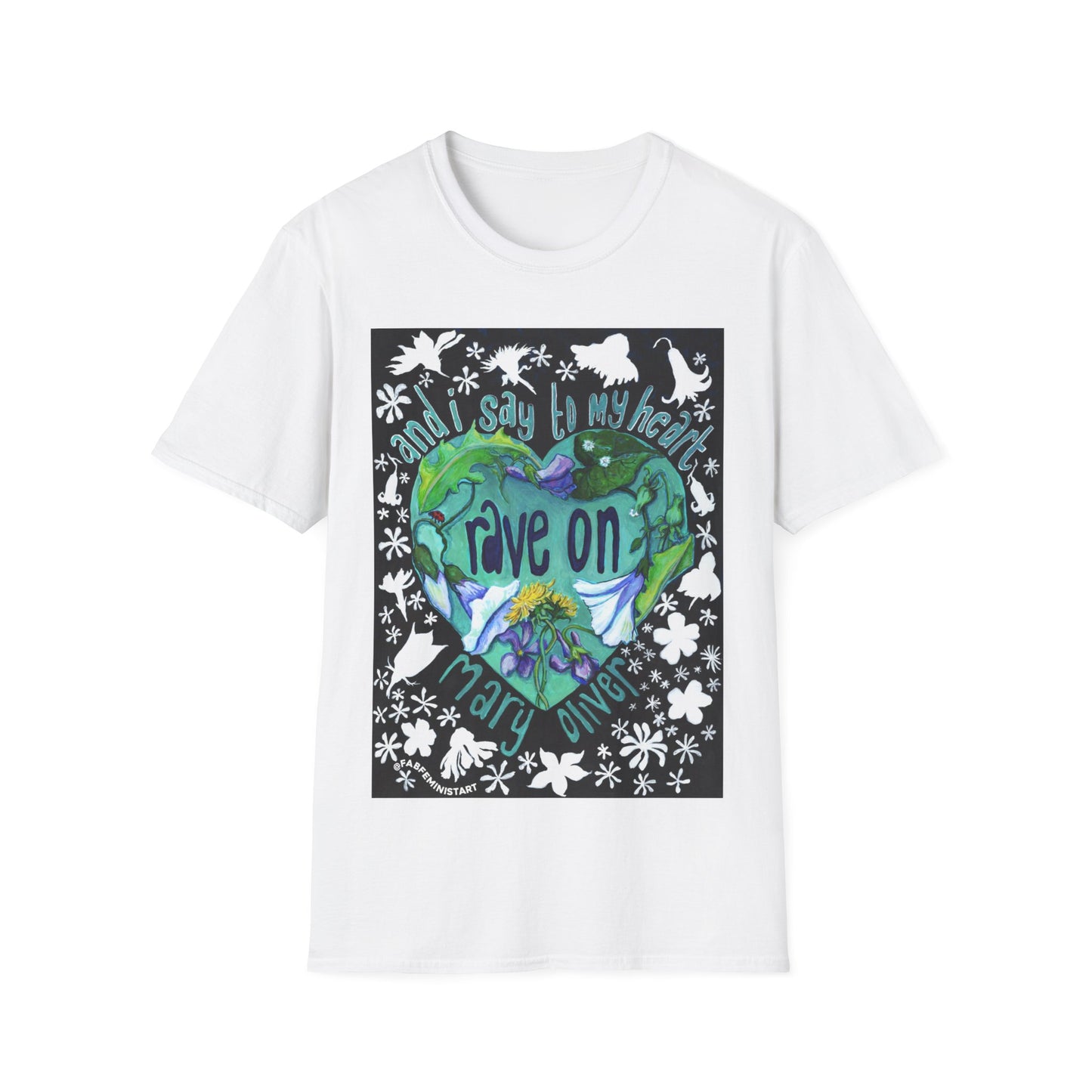 And I Say To My Heart Rave On, Mary Oliver: Feminist Shirt