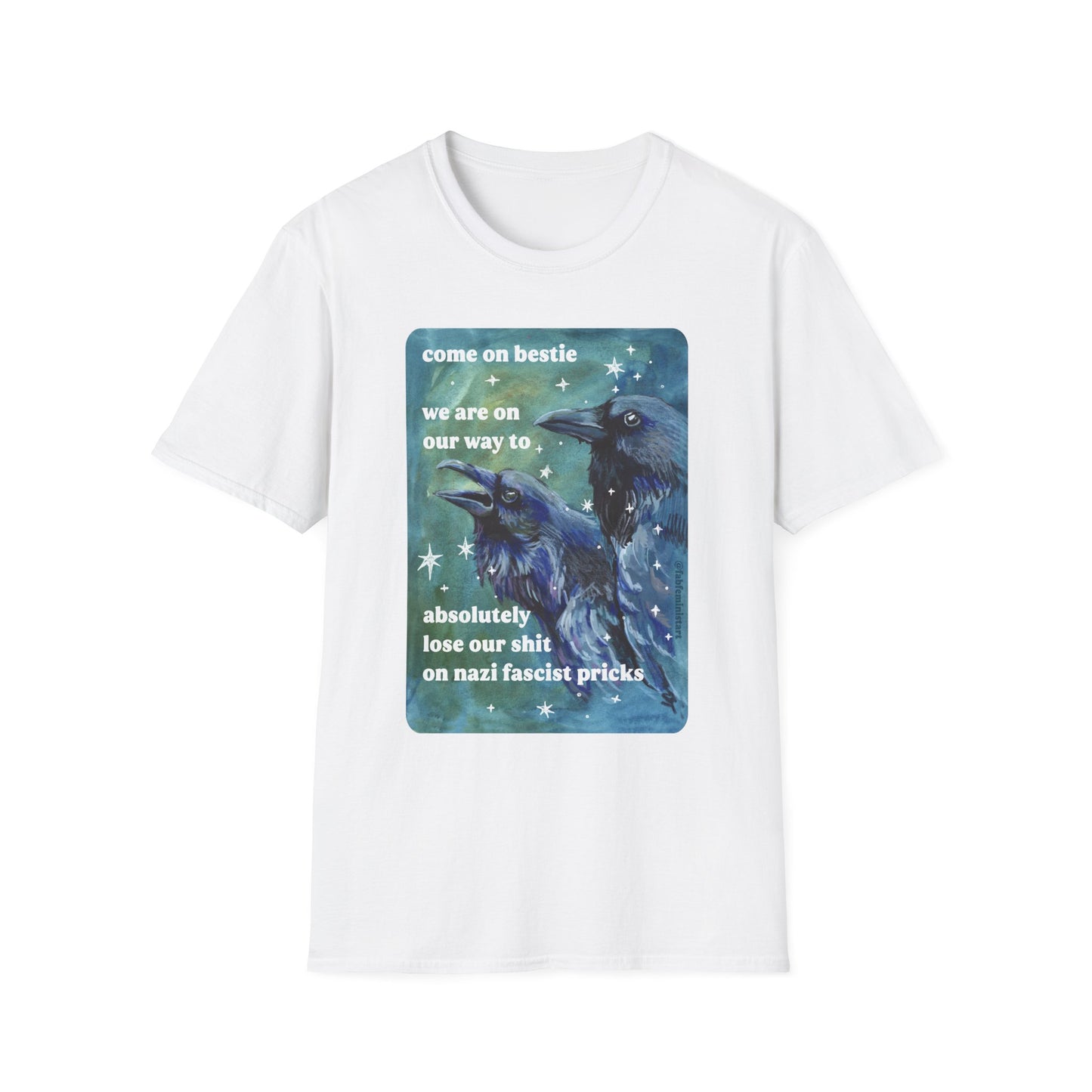 Come on bestie we are on our way to absolutely lose our shit on n*zi fascist pricks: feminist shirt