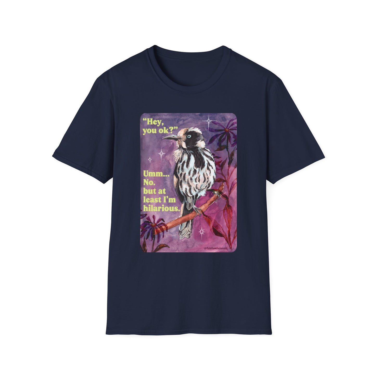 "Hey, you ok?" Umm... No. but at least I'm hilarious: feminist shirt