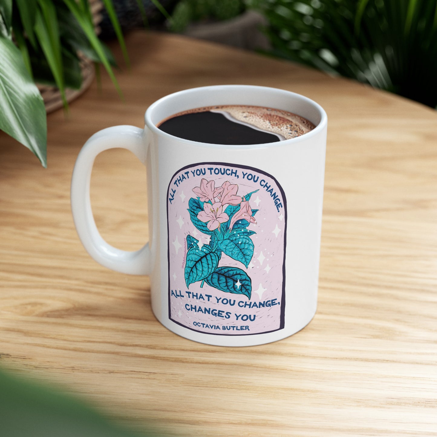 All that you touch, you change. All that you change, changes you, Octavia Butler: Feminist Mug