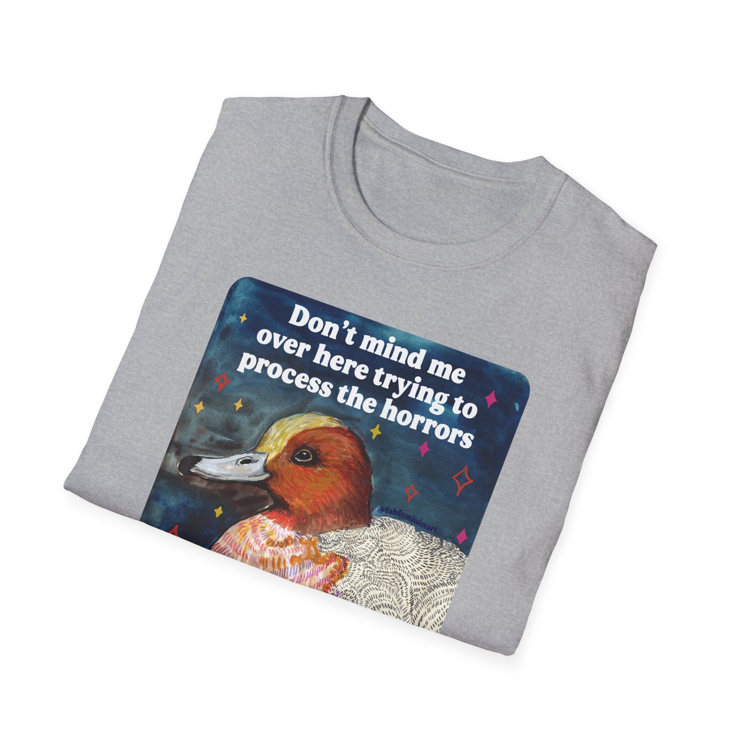 Don't mind me over here trying to process the horrors of the world while still keeping afloat: feminist shirt