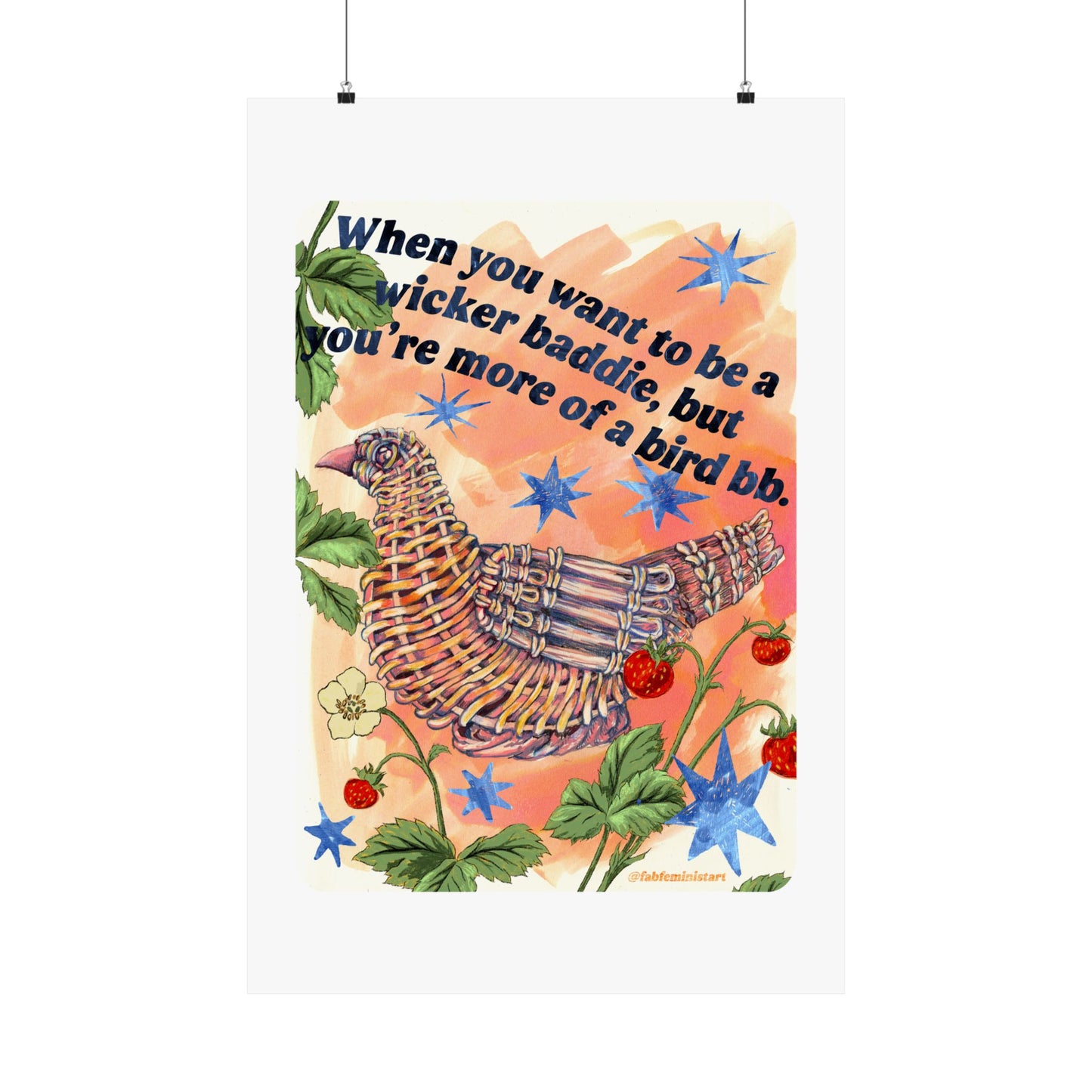 When you want to be a wicker baddie, but you’re more of a bird bb: feminist art print