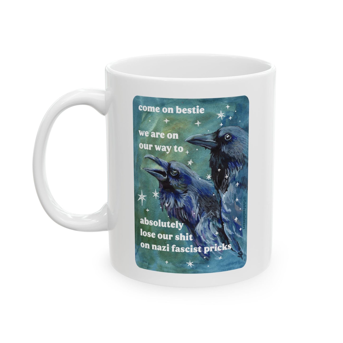 Come on bestie we are on our way to absolutely lose our shit on n*zi fascist pricks: feminist mug