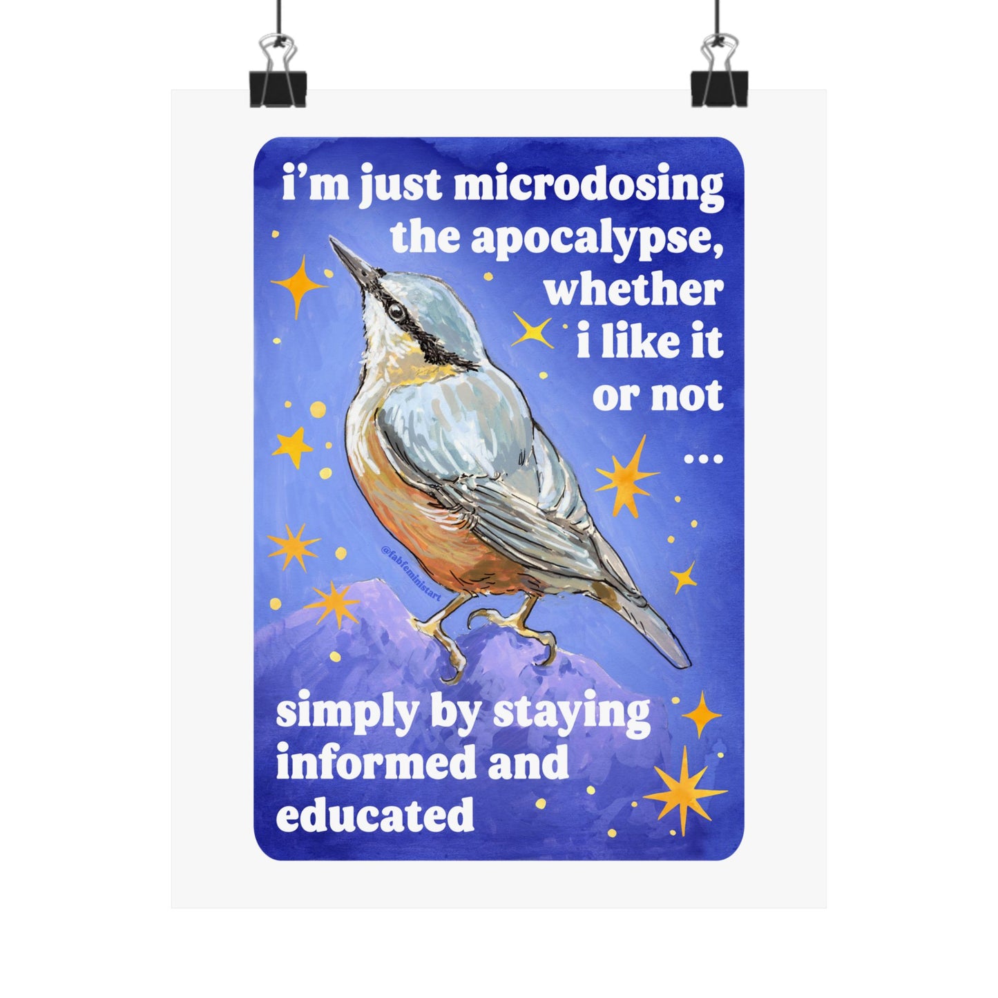 i'm just microdosing the apocalypse, whether i like it or not ... simply by staying informed and educated: feminist art print