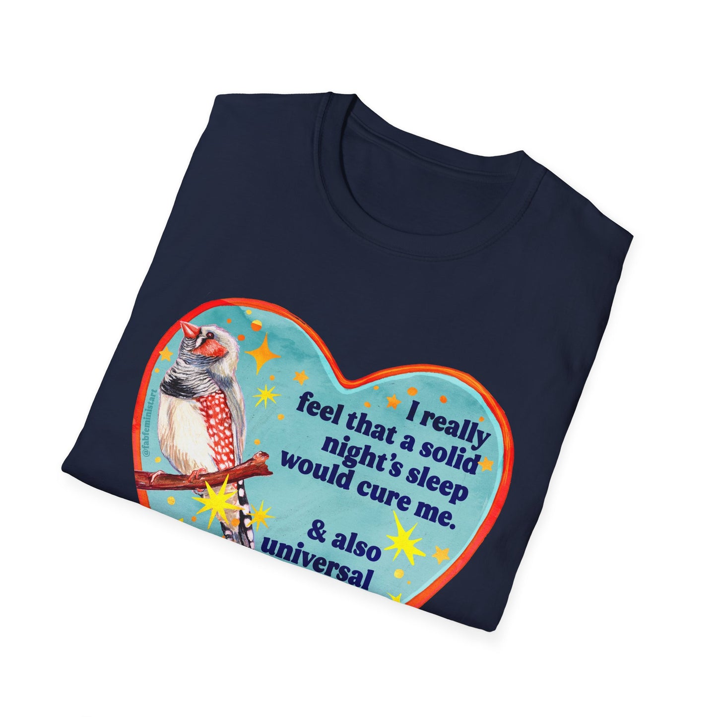 I really feel that a solid night’s sleep would cure me & also universal healthcare: feminist shirt