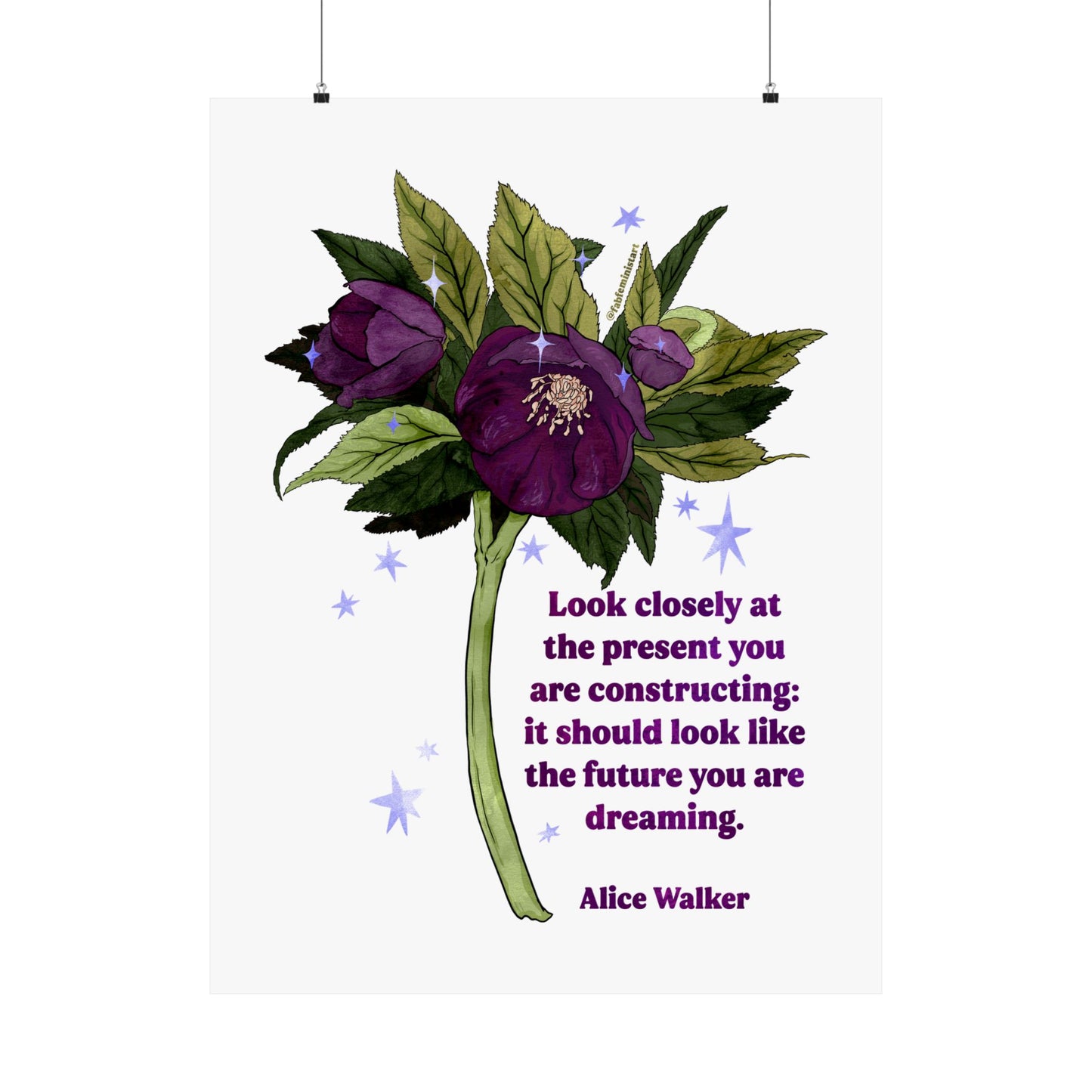 Look closely at the present you are constructing it should look like the future you are dreaming, Alice Walker: feminist art print