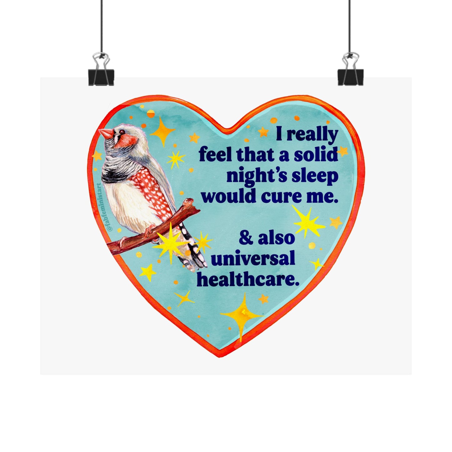 I really feel that a solid night’s sleep would cure me & also universal healthcare: feminist art print