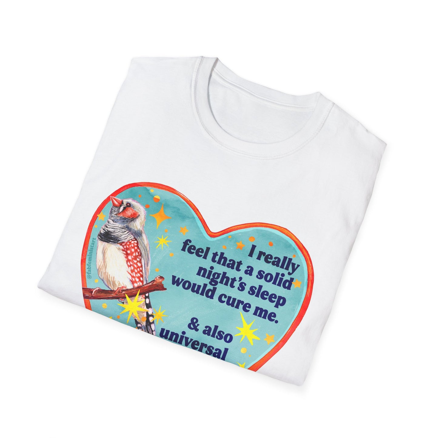 I really feel that a solid night’s sleep would cure me & also universal healthcare: feminist shirt