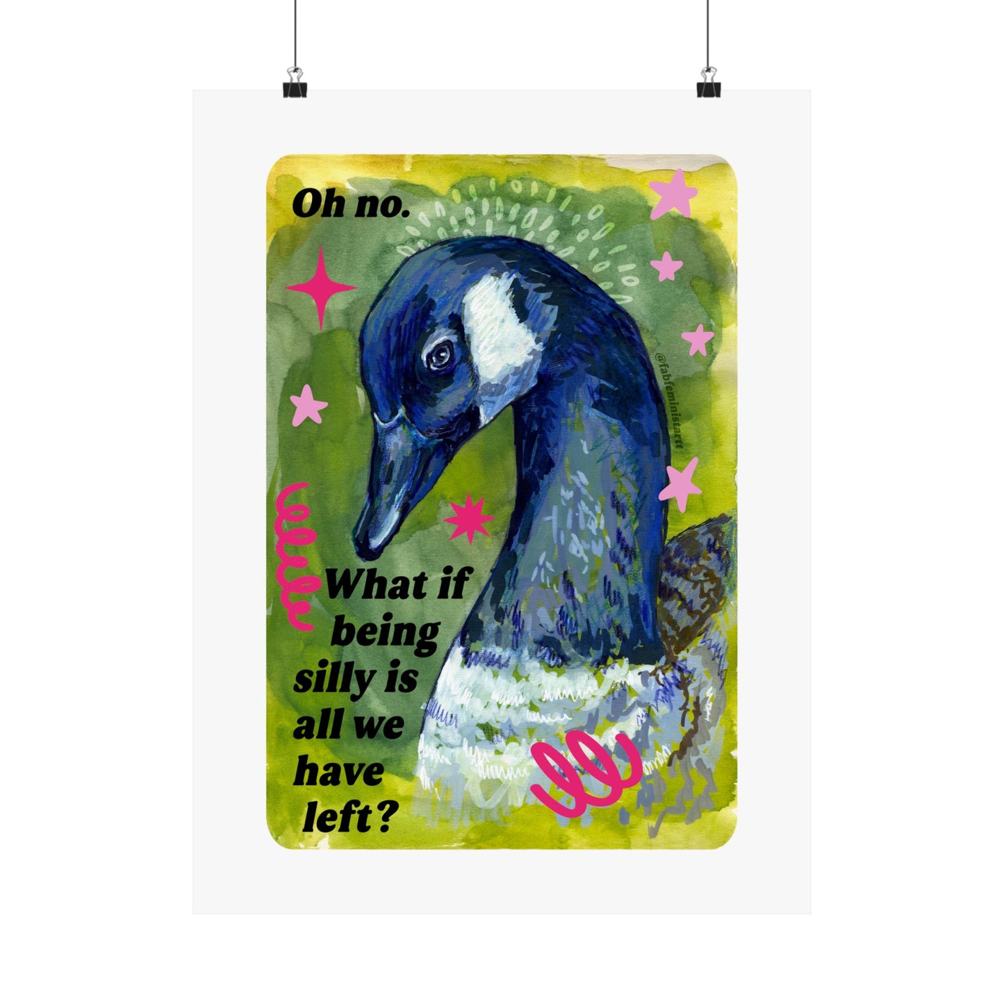 Oh no. What if being silly is all we have left: Feminist Art Print