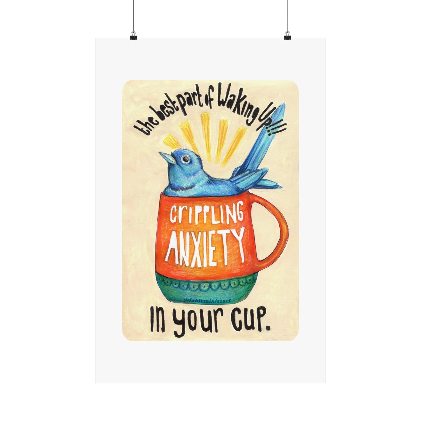 The best part of waking up crippling anxiety in your cup: mental health art print