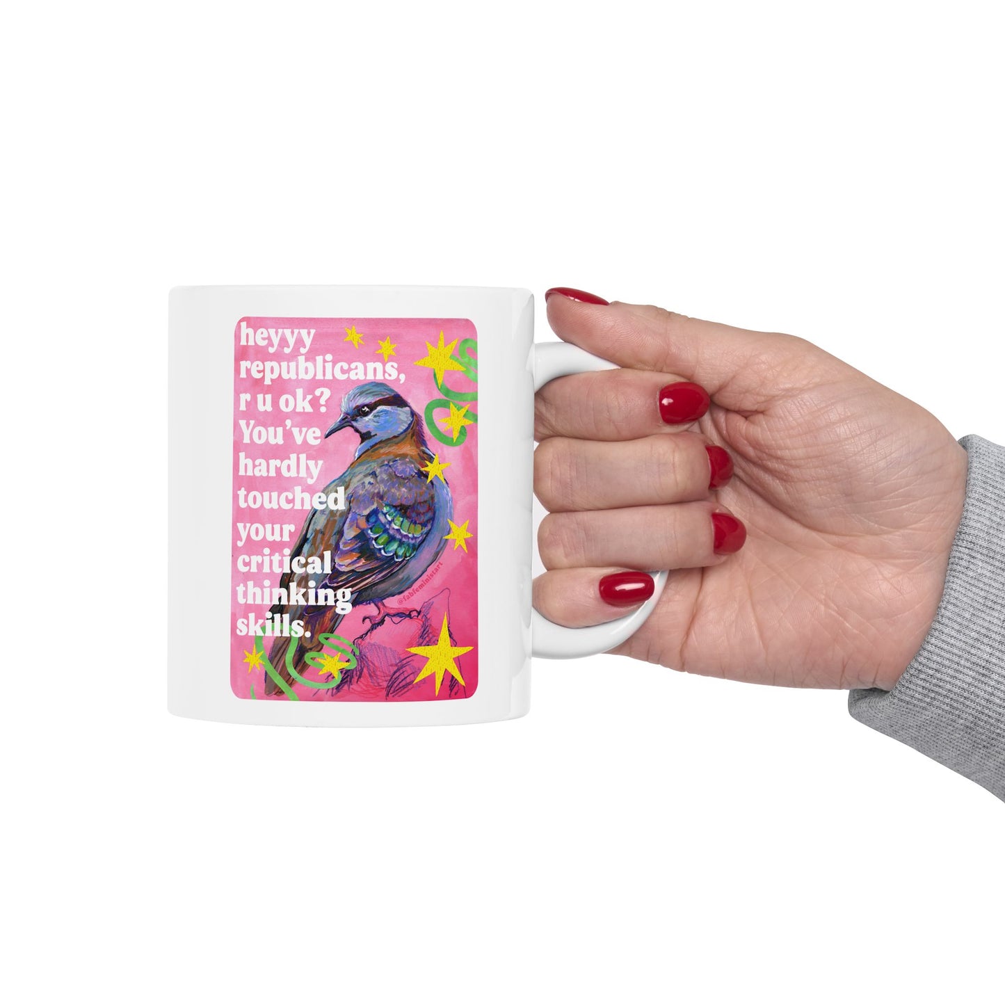 heyyy republicans, r u ok? You've hardly touched your critical thinking skills: feminist mug