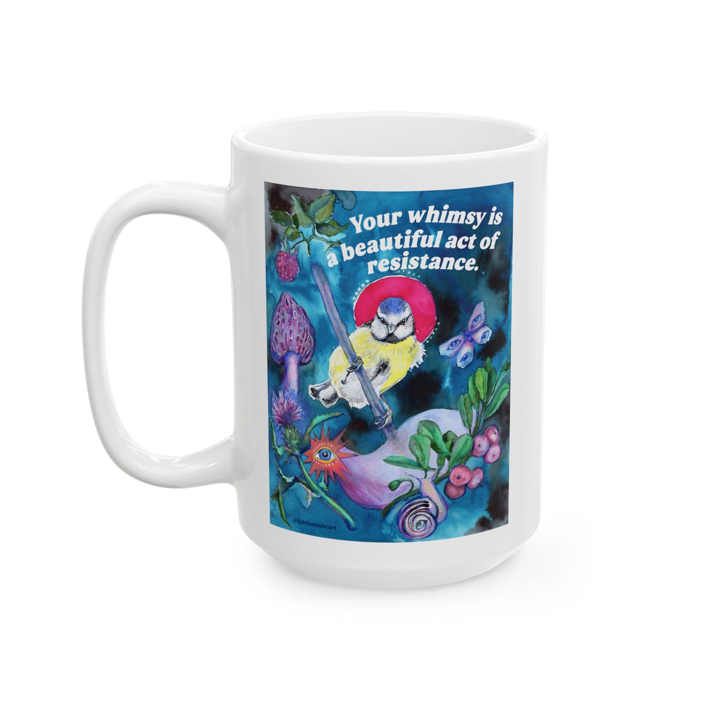 Your whimsy is a beautiful act of resistance: feminist mug