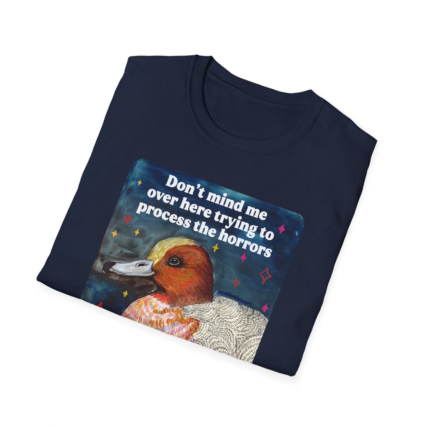 Don't mind me over here trying to process the horrors of the world while still keeping afloat: feminist shirt