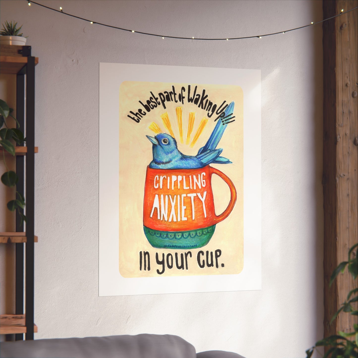 The best part of waking up crippling anxiety in your cup: mental health art print