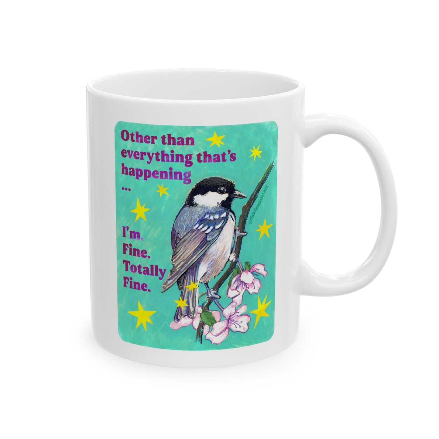 Other than everything that's happening ... I'm Fine Totally Fine: Feminist Mug