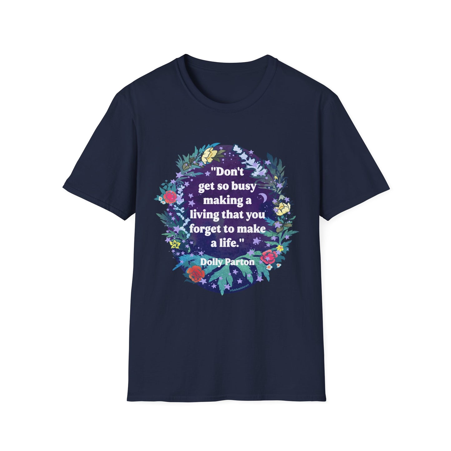 Don't get so busy making a living that you forget to make a life, Dolly Parton: feminist shirt