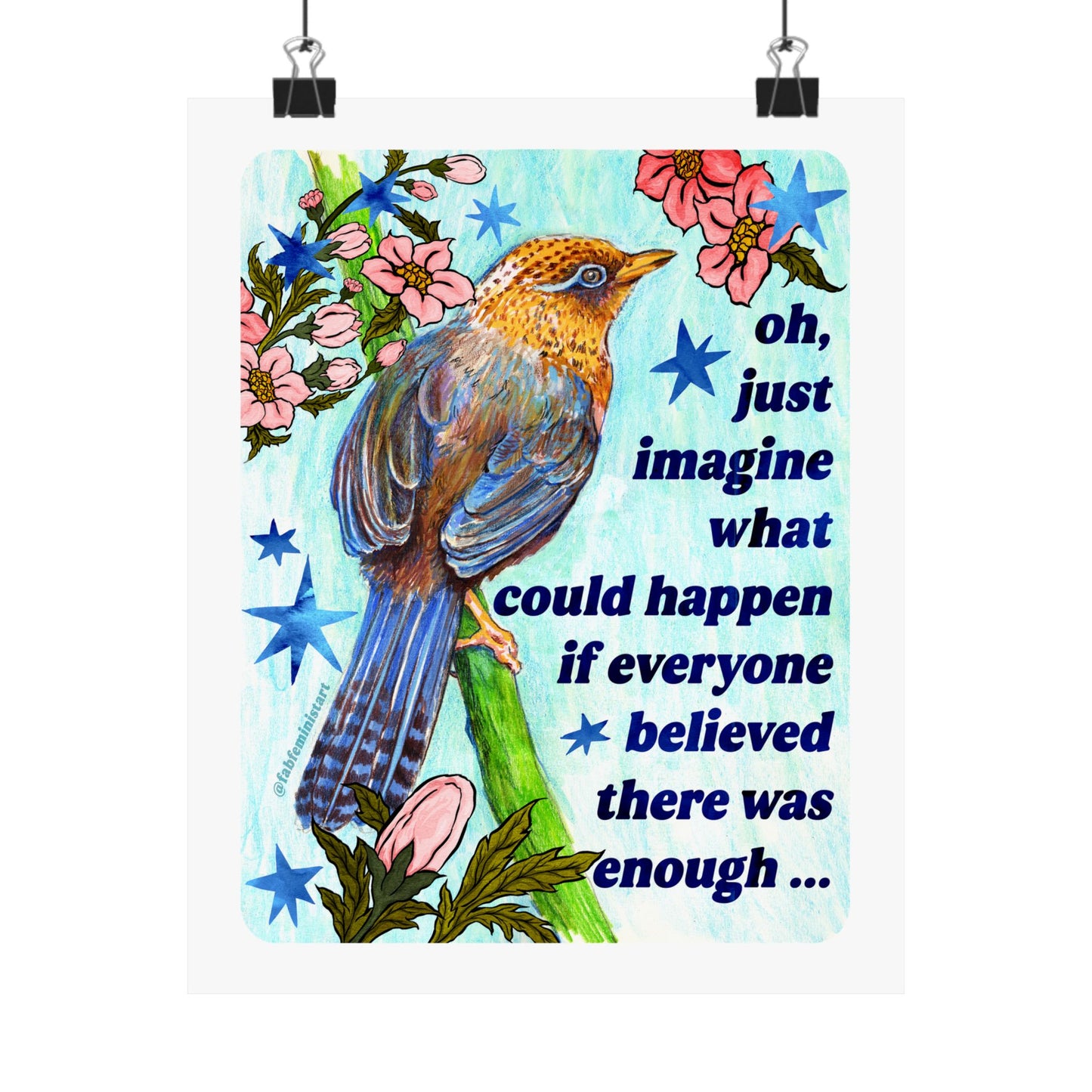 oh just imagine what could happen if everyone believed there was enough: feminist art print