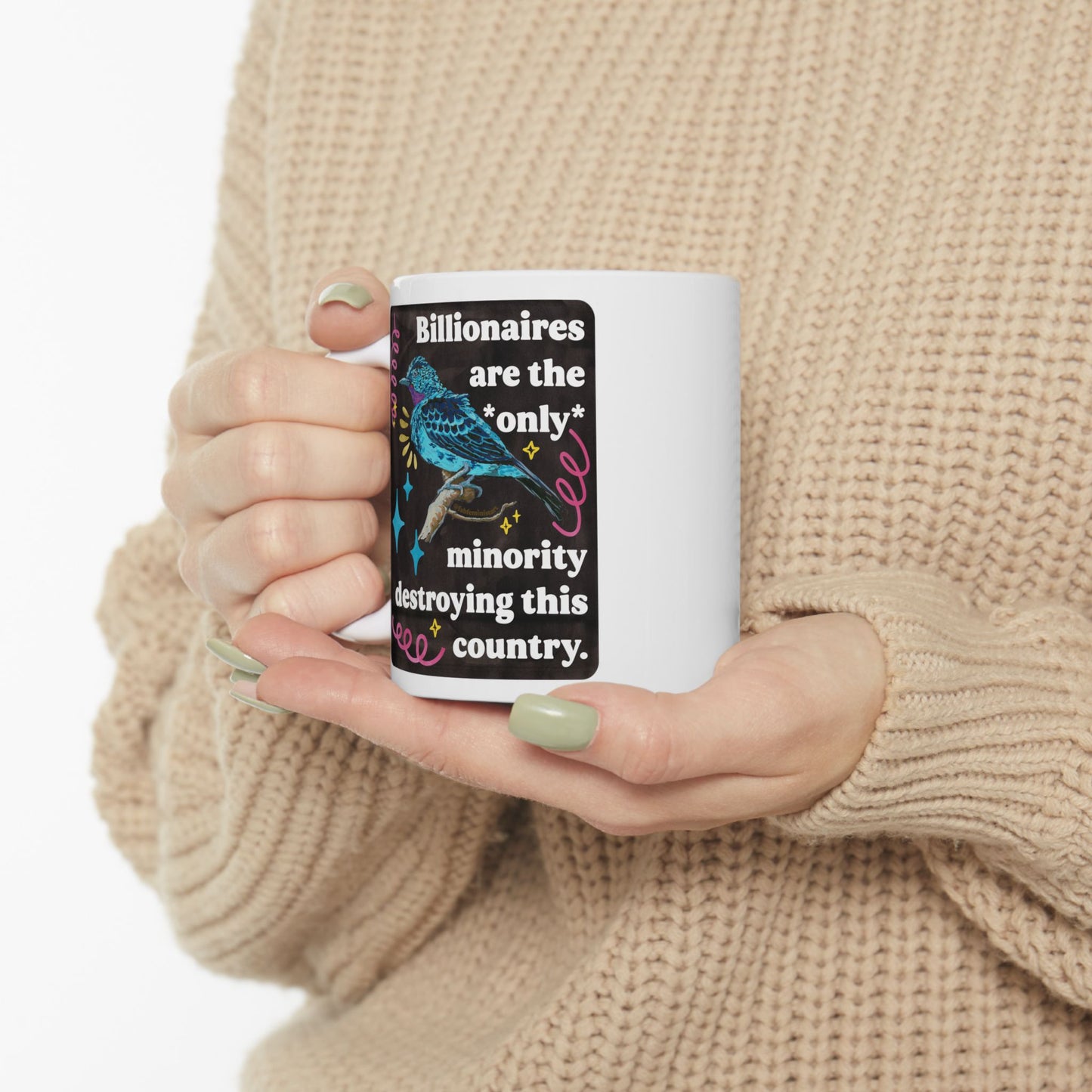 Billionaires are the *only* minority destroying this country: feminist mug