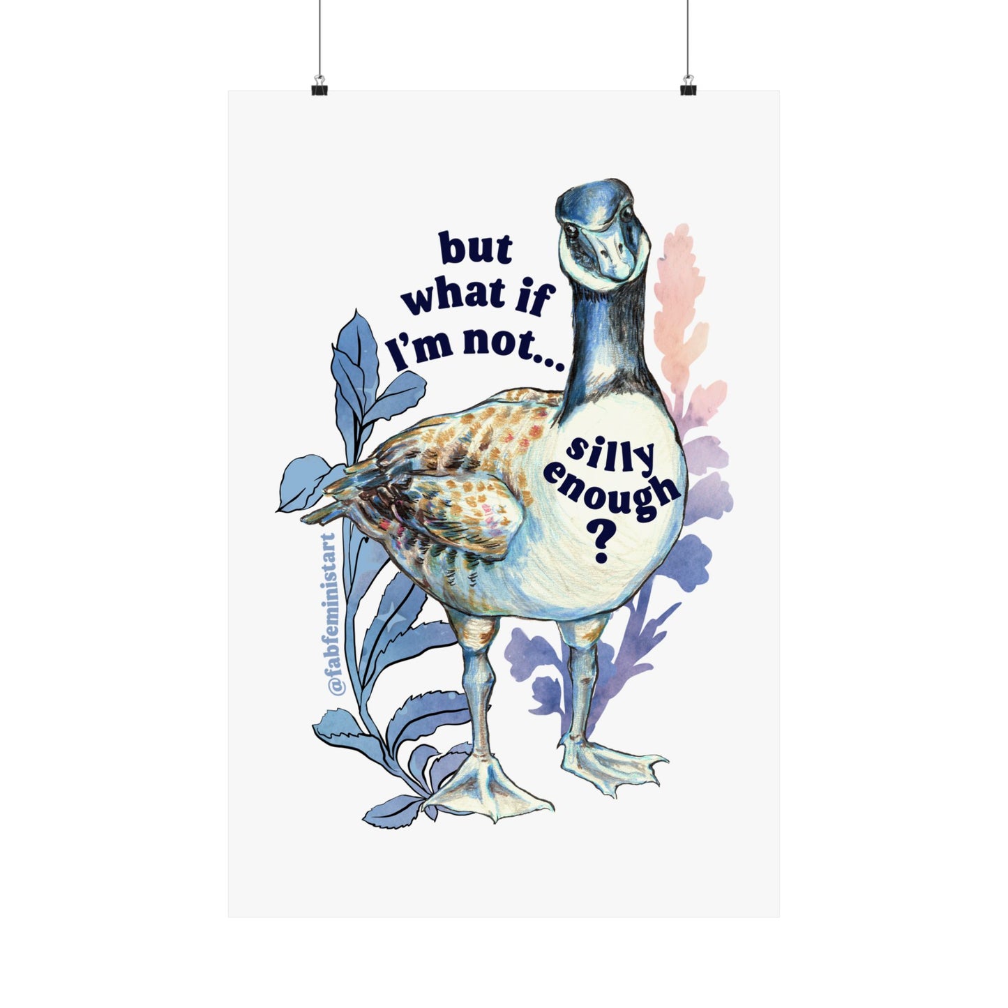 But what if I'm not silly enough: silly goose art print