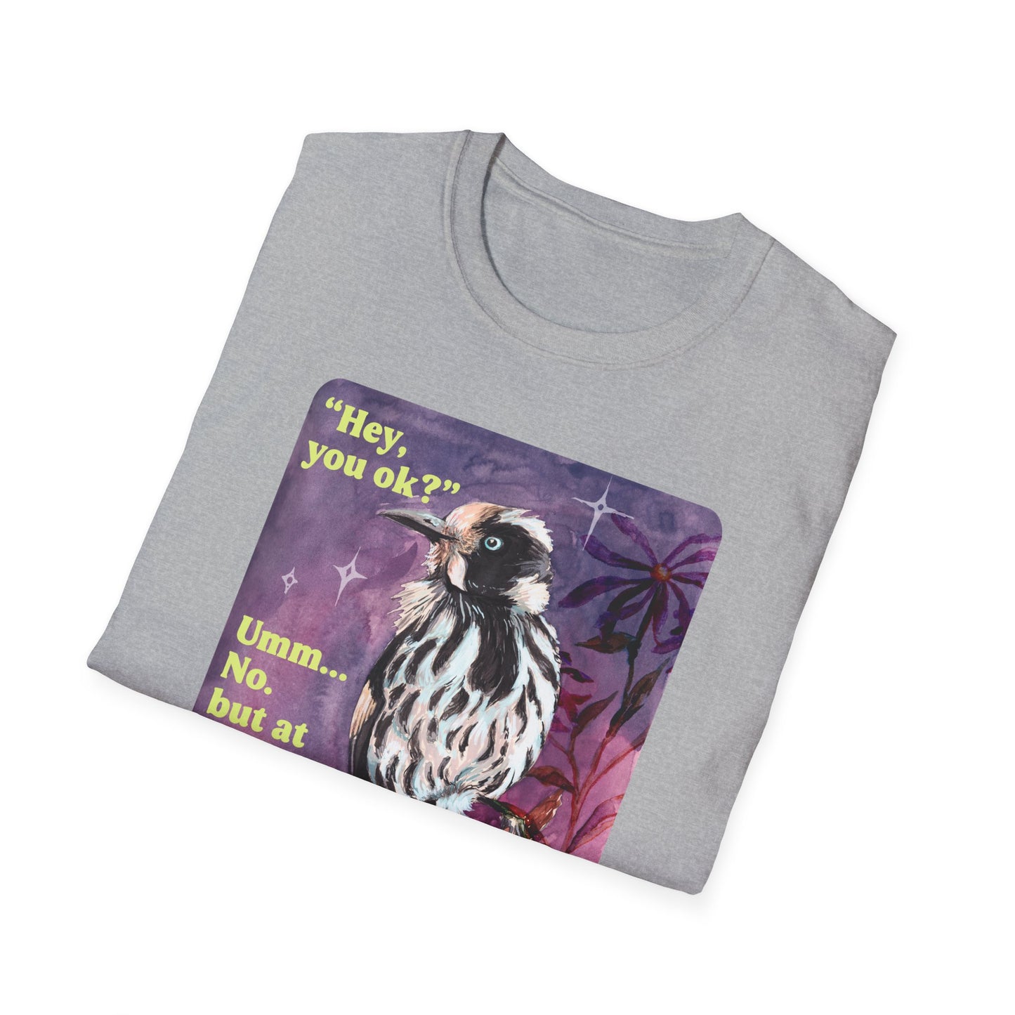 "Hey, you ok?" Umm... No. but at least I'm hilarious: feminist shirt