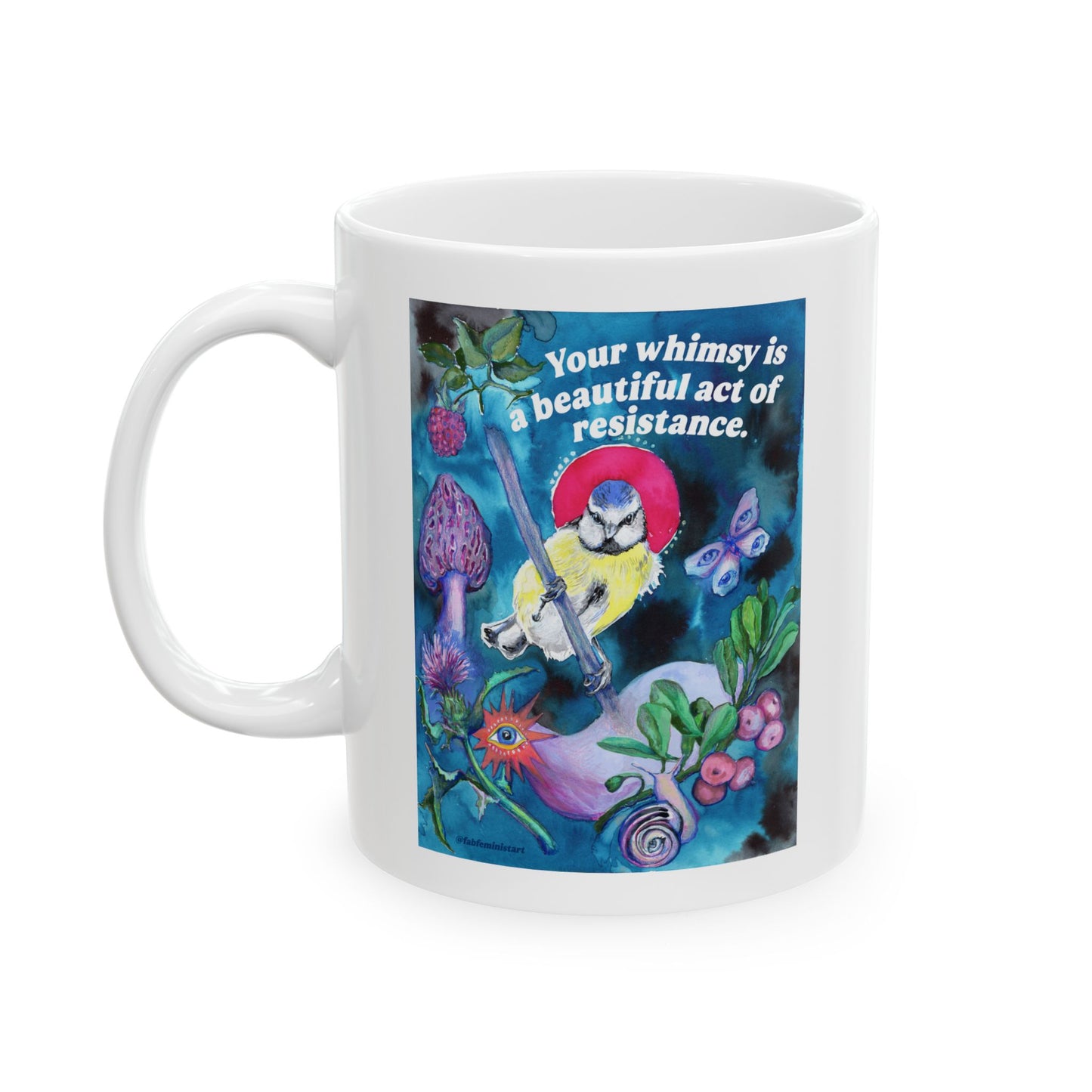 Your whimsy is a beautiful act of resistance: feminist mug