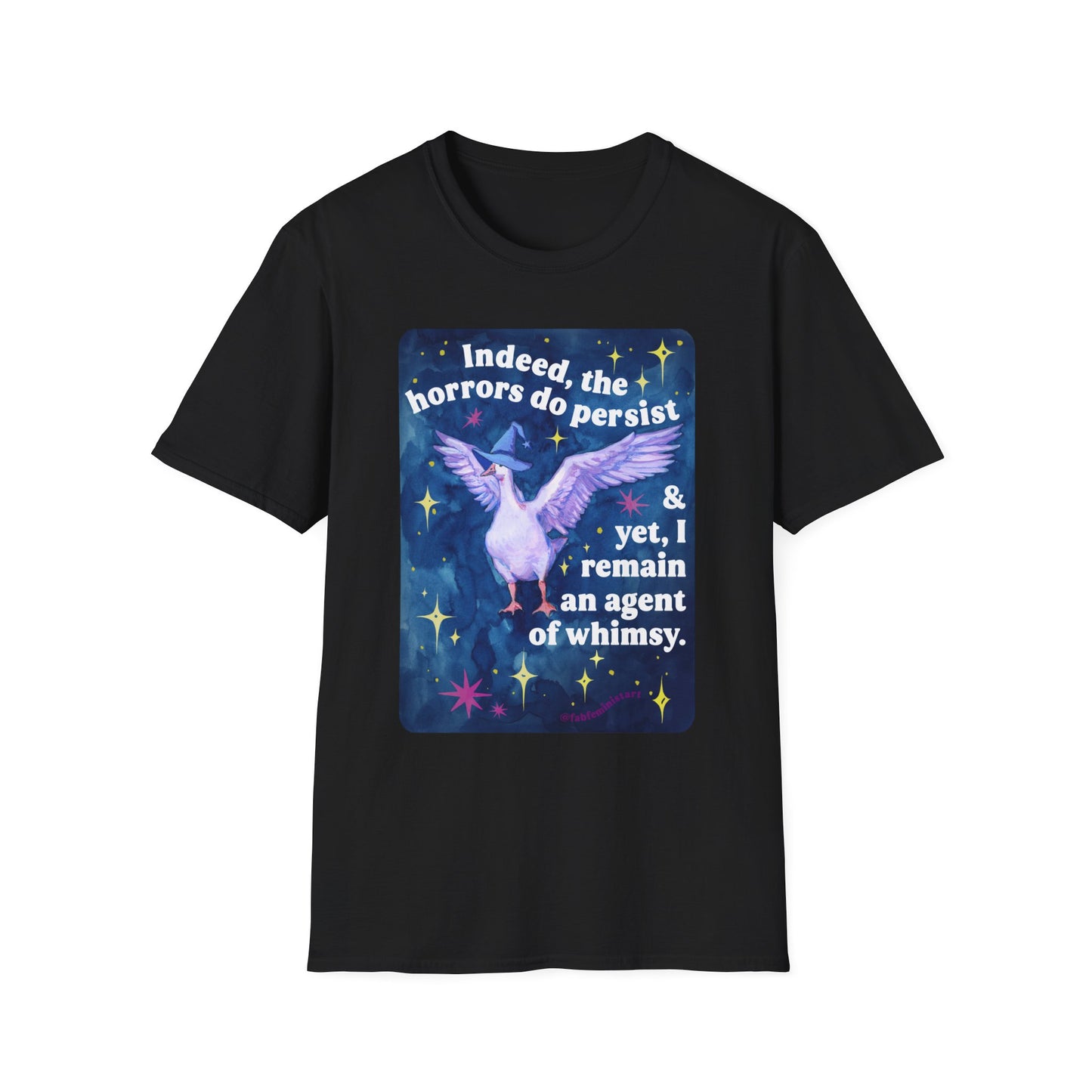Indeed, the horrors do persist & yet, I remain an agent of whimsy: feminist shirt