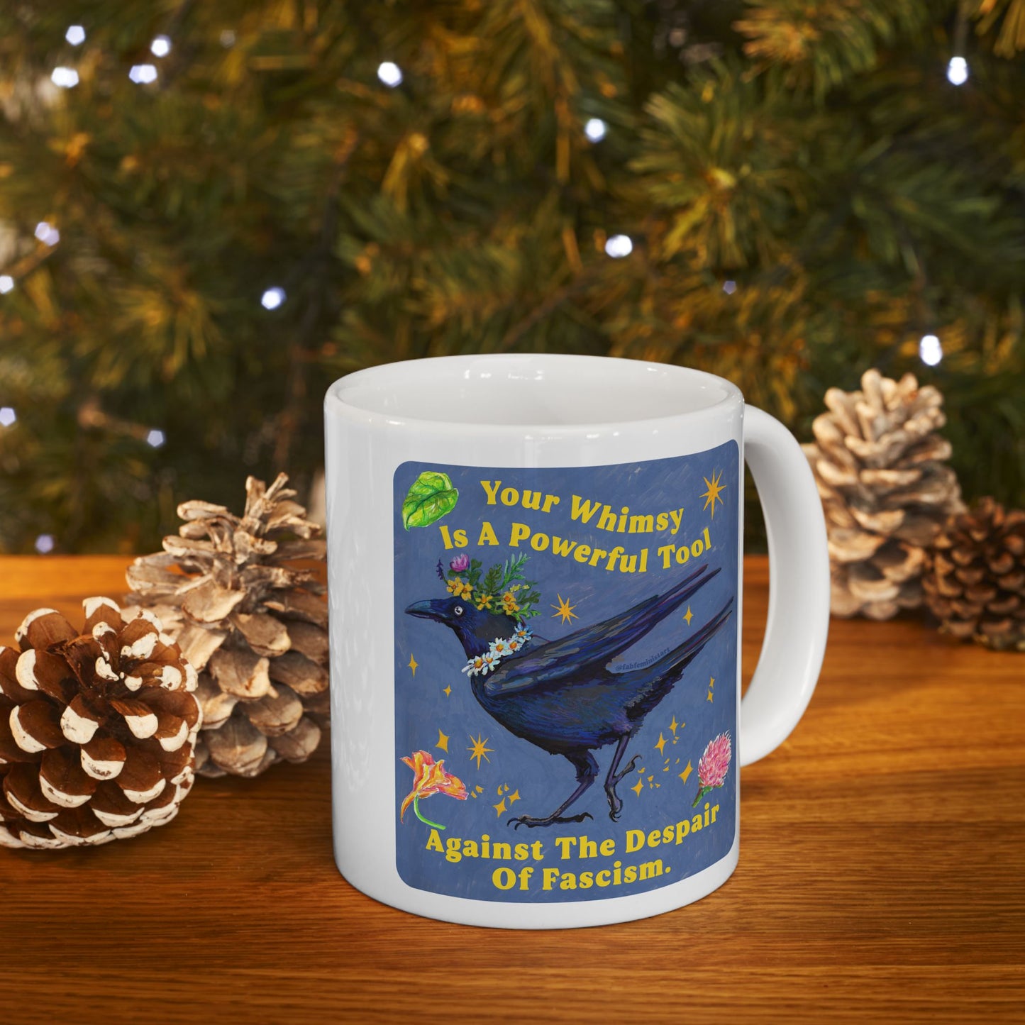 Your Whimsy Is A Powerful Tool Against The Despair Of Fascism: feminist mug