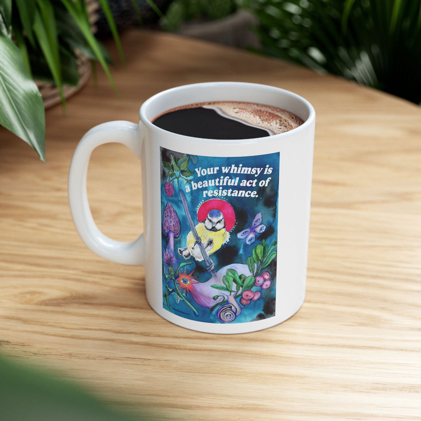 Your whimsy is a beautiful act of resistance: feminist mug
