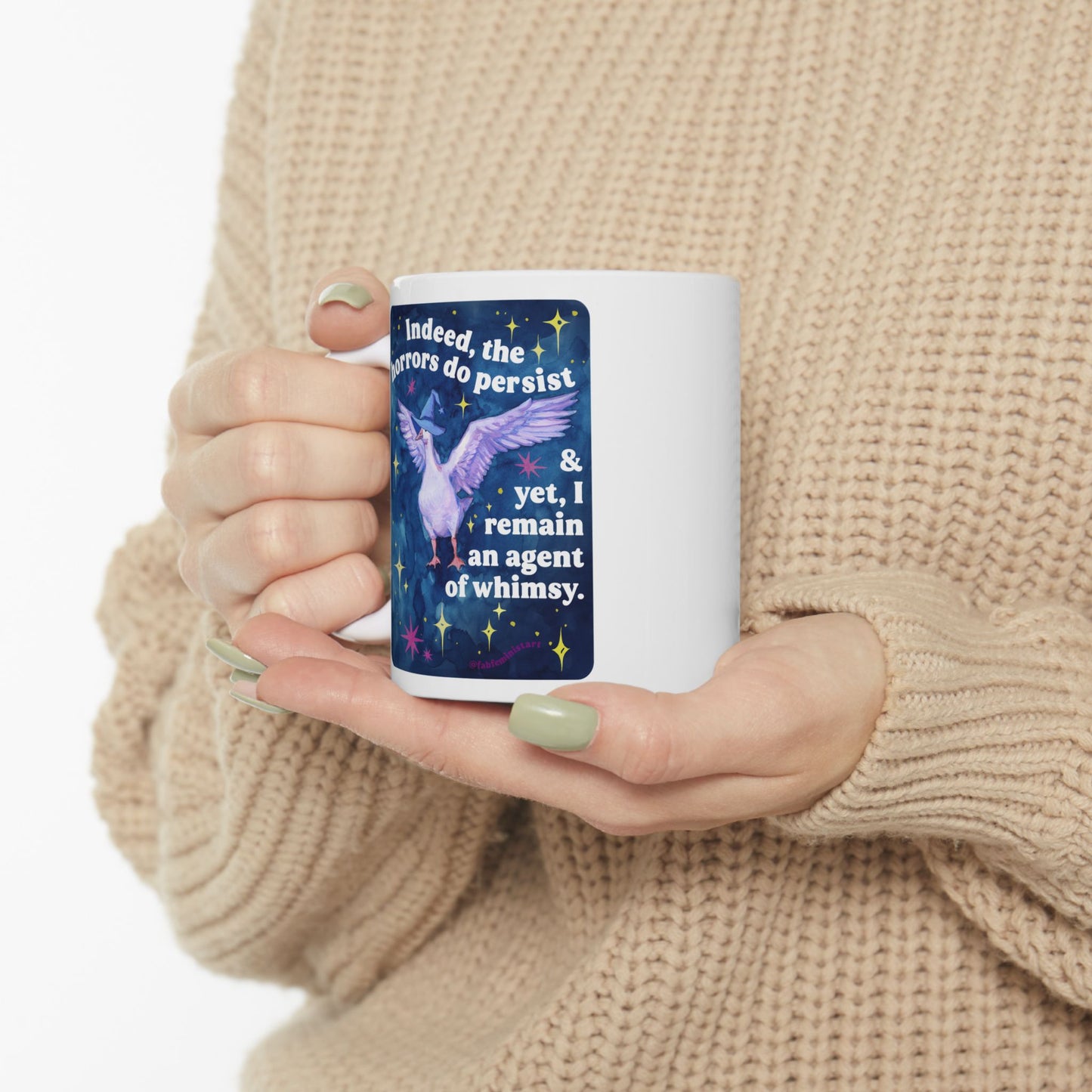 Indeed, the horrors do persist & yet, I remain an agent of whimsy: feminist mug