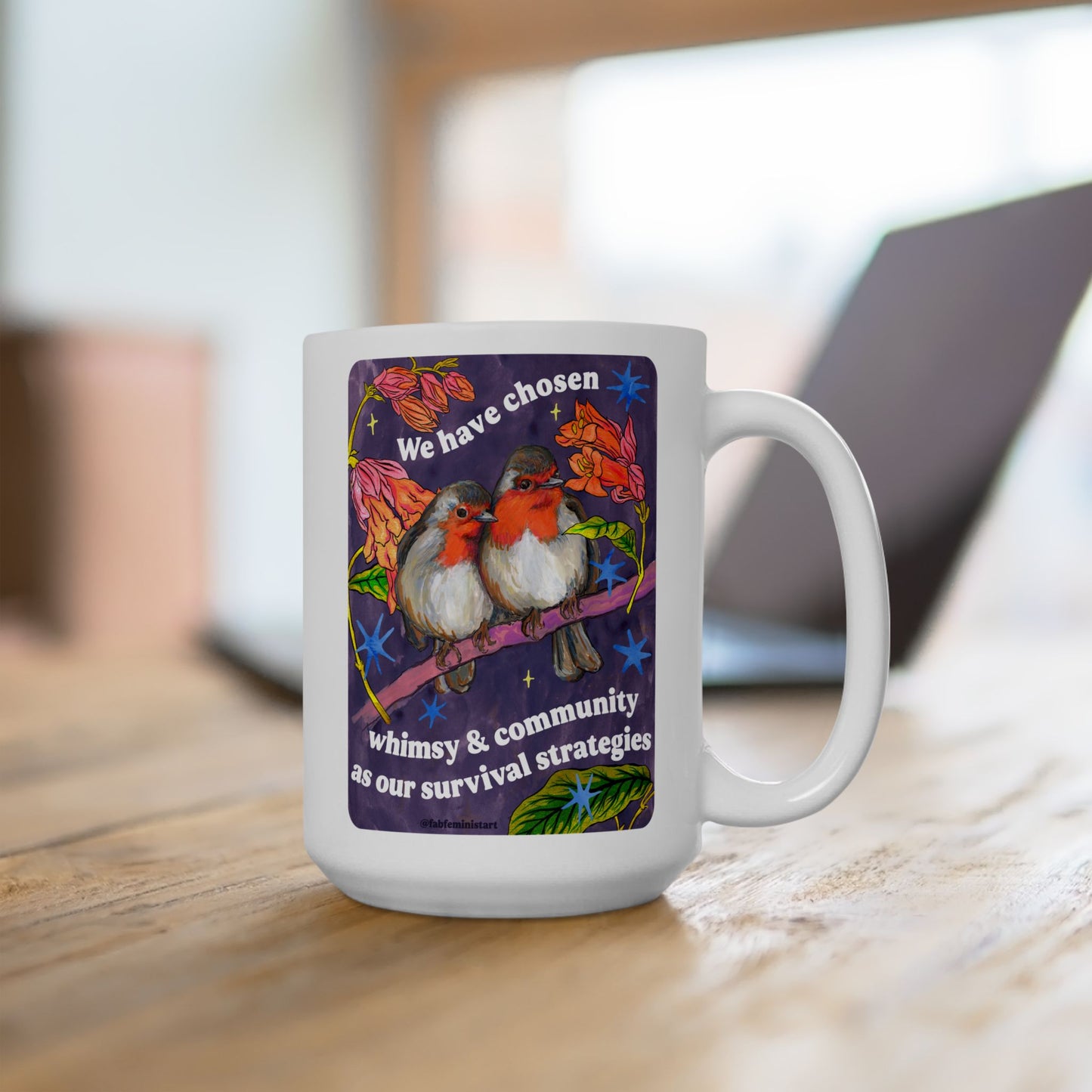 We have chosen whimsy & community as our survival strategies: feminist mug