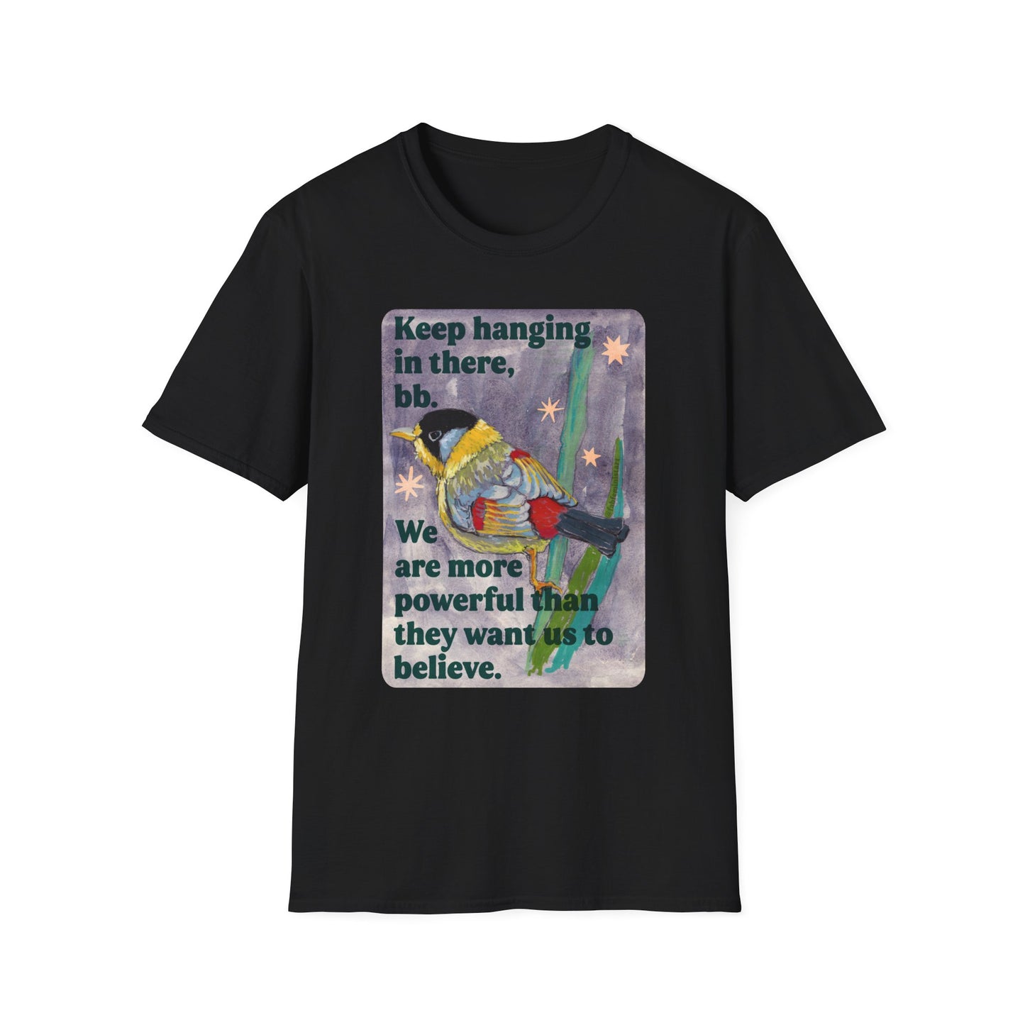 Keep hanging in there, bb. We are more powerful than they want us to believe: feminist shirt