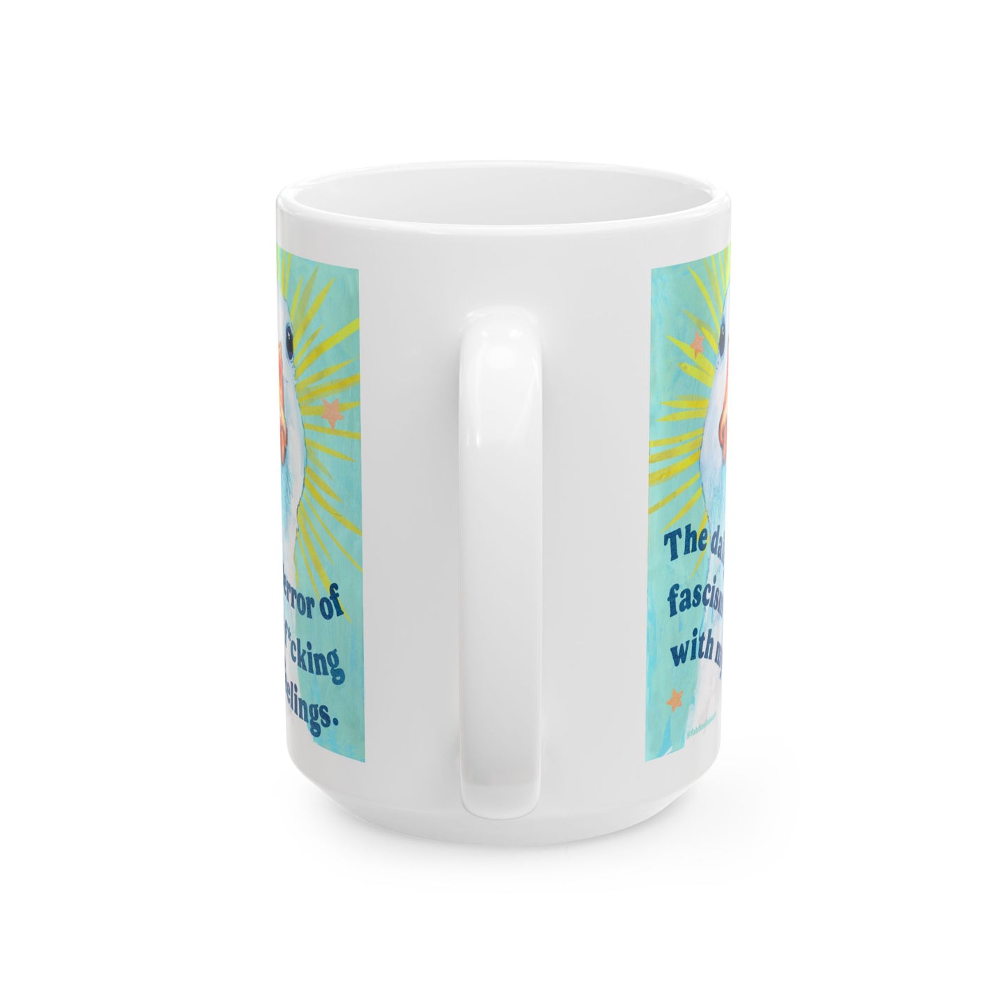 The daily terror of fascism is f*cking with my feelings: feminist mug