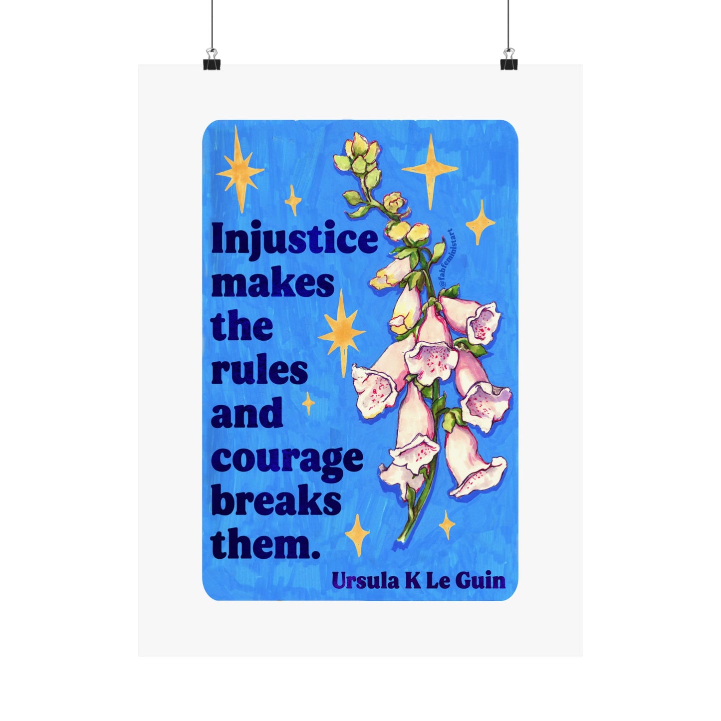 Injustice makes the rules and courage breaks them, Ursula K Le Guin: Floral Quote Art