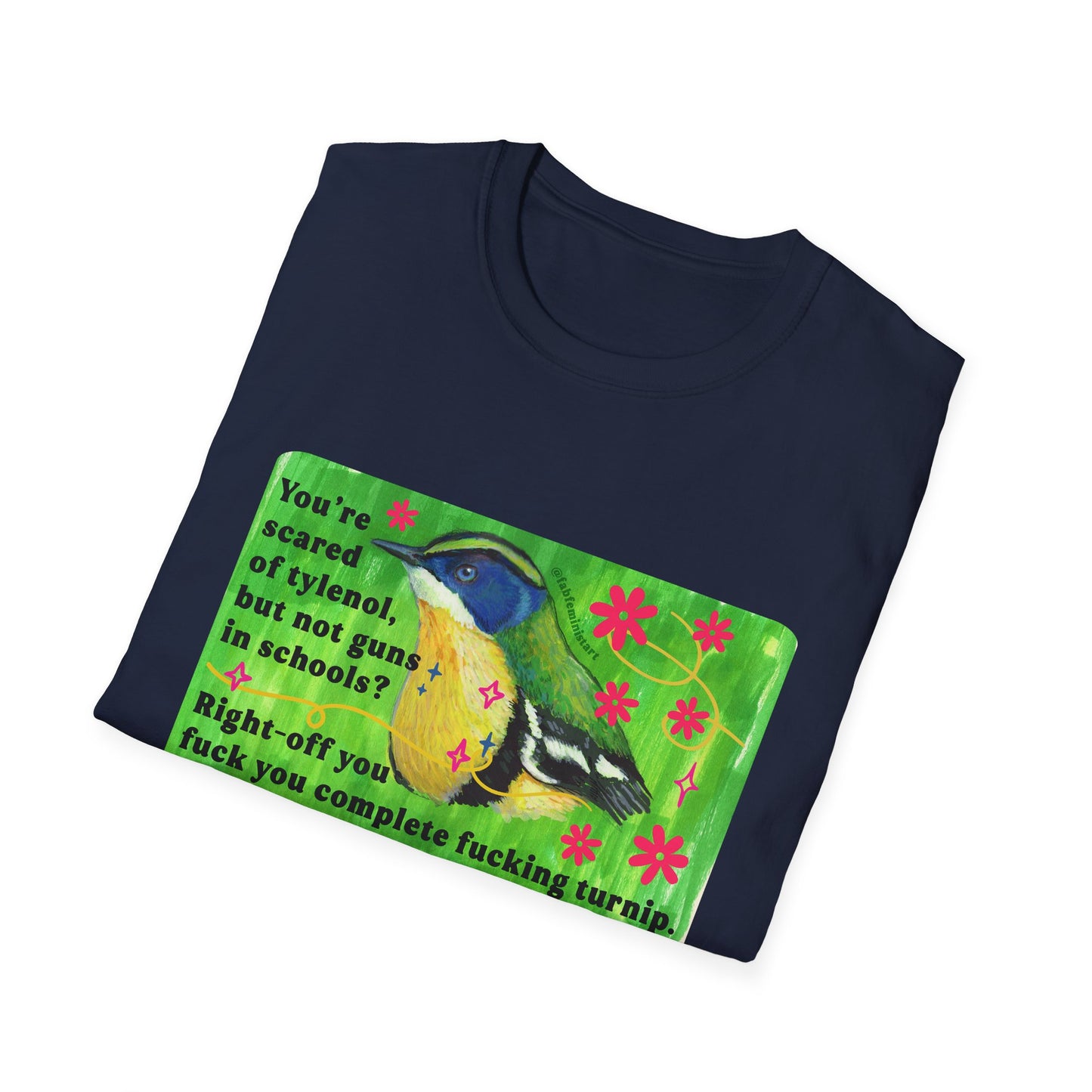 You're scared of tylenol, but not guns in schools? Right-off you fuck you complete fucking turnip: feminist shirt