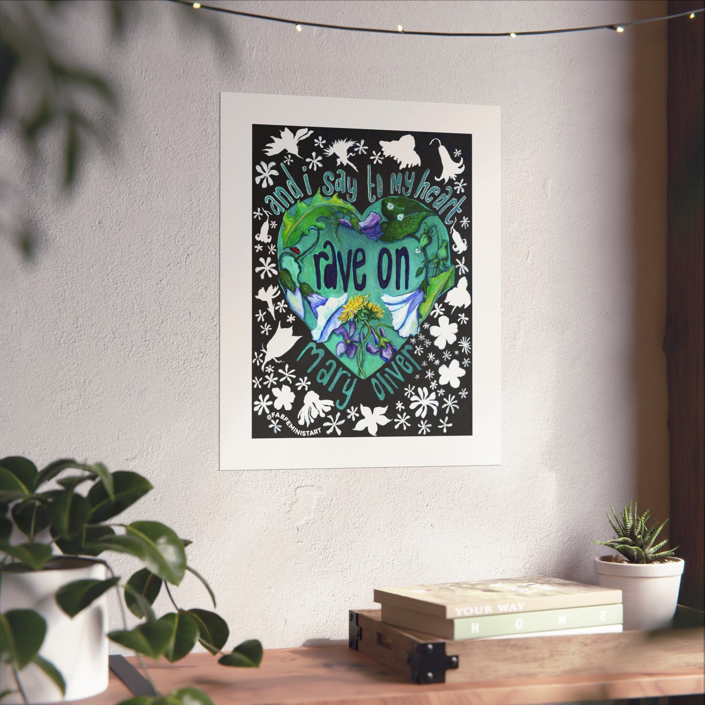 And I Say To My Heart Rave On, Mary Oliver: Feminist Art Print