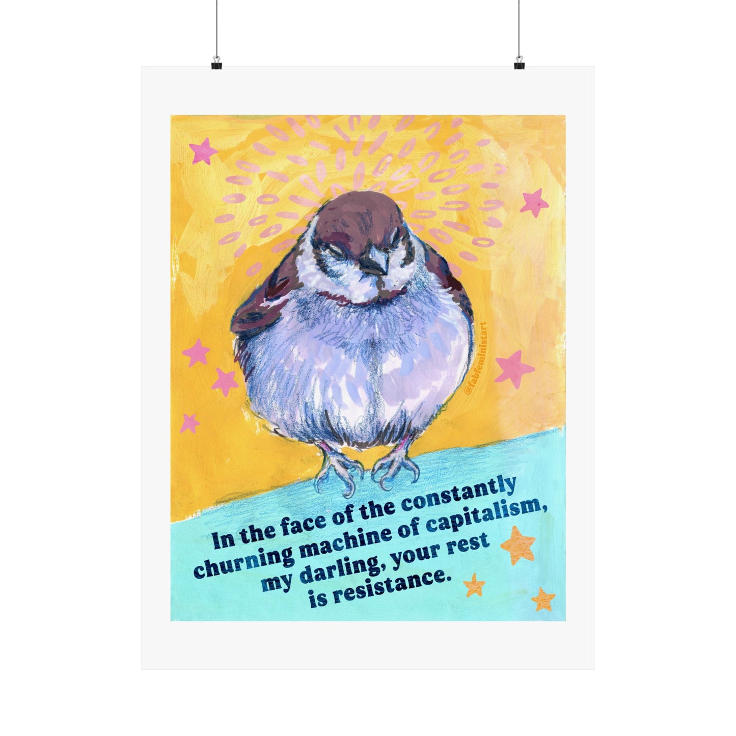 In the face of the constantly churning machine of capitalism, my darling, your rest is resistance: feminist art print