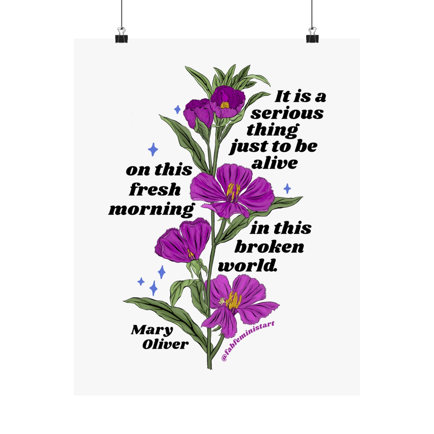 It is a serious thing just to be alive on this fresh morning in this broken world, Mary Oliver: Feminist Art Print