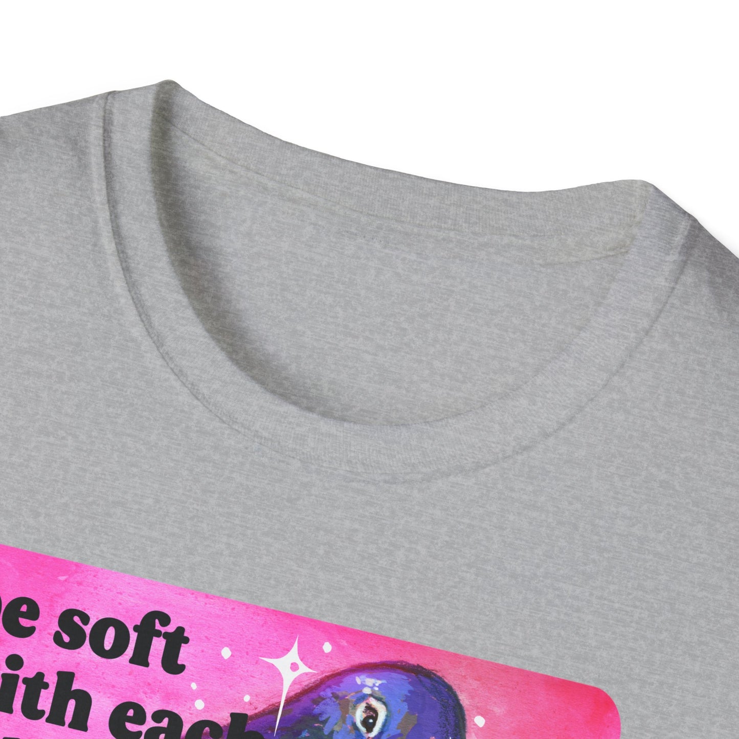 Be Soft With Each Other & Hard On The System: Feminist Shirt