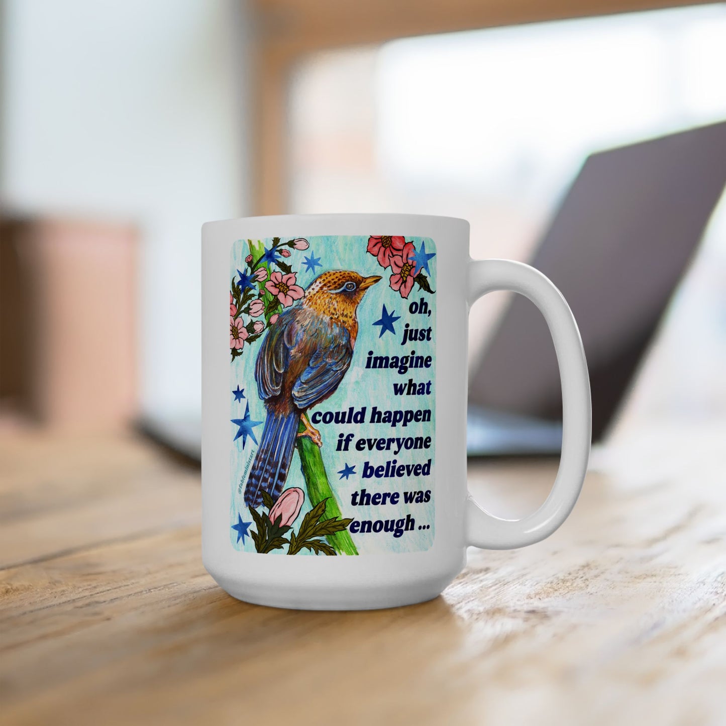 oh just imagine what could happen if everyone believed there was enough: feminist mug