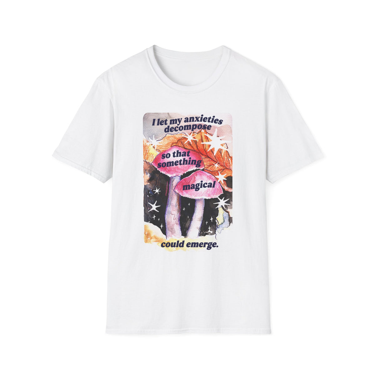 I let my anxieties decompose so that something magical could emerge: Feminist Shirt